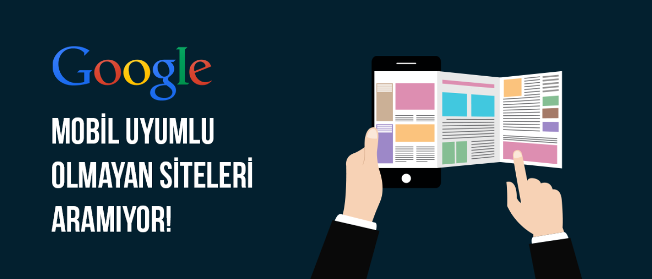 Google Mobil Uyumlu Olmayan Siteleri Aramıyor!